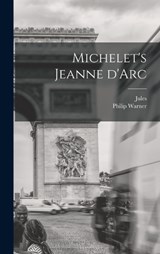 Michelet's Jeanne d'Arc - Jules 1798-1874 Michelet ; Philip Warner 1877- Harry - 9781016185349