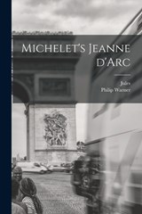 Michelet's Jeanne d'Arc - Jules 1798-1874 Michelet ; Philip Warner 1877- Harry - 9781016190312