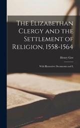 The Elizabethan Clergy and the Settlement of Religion, 1558-1564 - Gee Henry - 9781016197533