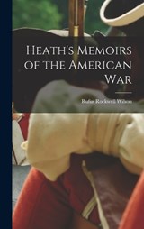 Heath's Memoirs of the American War - Rufus Rockwell Wilson - 9781016199391