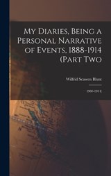 My Diaries, Being a Personal Narrative of Events, 1888-1914 (Part Two - Wilfrid Scawen Blunt - 9781016201865