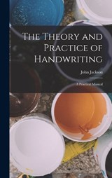 The Theory and Practice of Handwriting - John Jackson - 9781016206112