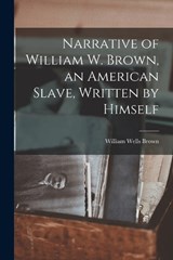 Narrative of William W. Brown, an American Slave, Written by Himself - William Wells Brown - 9781016208192