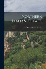 Northern Italian Details - Walter Grant Thomas - 9781016220552