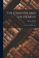 The Cloister and the Hearth; a Tale of the Middle Ages - Charles Reade - 9781016232111