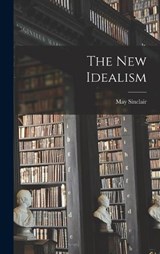 The New Idealism - May Sinclair - 9781016241144