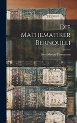 Die Mathematiker Bernoulli - Peter Merian Thurneysen - 9781016245715
