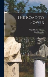 The Road to Power - Algie Martin Simons ; Karl Kautsky - 9781016255530