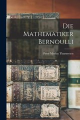 Die Mathematiker Bernoulli - Peter Merian Thurneysen - 9781016257060
