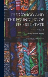 The Congo and the Founding of Its Free State - Henry Morton Stanley - 9781016260442