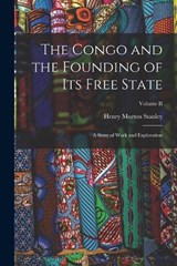 The Congo and the Founding of Its Free State - Henry Morton Stanley - 9781016265300