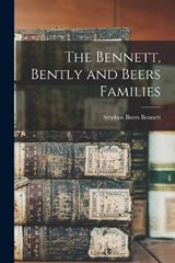 The Bennett, Bently and Beers Families - Stephen Beers Bennett - 9781016265690