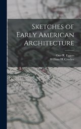 Sketches of Early American Architecture - William H Crocker ; Otto R Eggers - 9781016274449