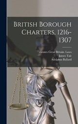 British Borough Charters, 1216-1307 - James Tait ; Adolphus Ballard ; Statutes Great Britain Laws - 9781016274463