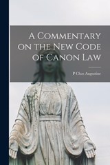 A Commentary on the New Code of Canon Law - P Chas Augustine - 9781016275026