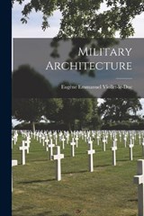 Military Architecture - Eugène Emmanuel Viollet-Le-Duc - 9781016277280