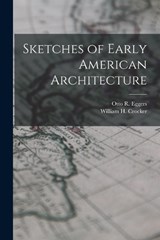 Sketches of Early American Architecture - William H Crocker ; Otto R Eggers - 9781016279154