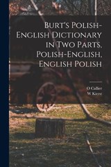 Burt's Polish-English Dictionary in two Parts, Polish-English, English Polish - W Kierst ; O Callier - 9781016284738