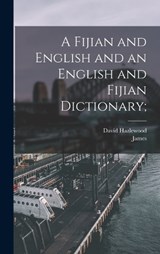 A Fijian and English and an English and Fijian Dictionary; - James 1813-1892 Ed Calvert - 9781016295628