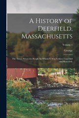 A History of Deerfield, Massachusetts - George 1818-1916 Sheldon - 9781016300872