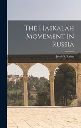 The Haskalah Movement in Russia - Jacob S Raisin - 9781016305822