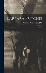 Barbara Fritchie - Caroline Wells Healey Dall - 9781016308113