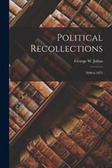 Political Recollections - George W Julian - 9781016312486