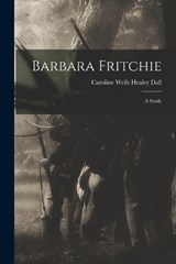 Barbara Fritchie - Caroline Wells Healey Dall - 9781016312646