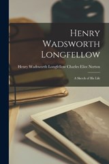 Henry Wadsworth Longfellow - Henry Wadsworth Longfel Eliot Norton - 9781016313414
