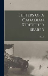 Letters of a Canadian Stretcher Bearer - R A L - 9781016322485