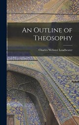 An Outline of Theosophy - Charles Webster Leadbeater - 9781016324182