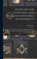 Notes On the Scientific and Religious Mysteries of Antiquity - John Yarker - 9781016328104