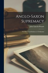 Anglo-Saxon Supremacy - John Lincoln Brandt - 9781016331951