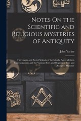 Notes On the Scientific and Religious Mysteries of Antiquity - John Yarker - 9781016333955
