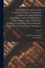 FEDERAL & STATE CONSTITUTIONS - Francis Newton Thorpe - 9781016337670