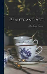 Beauty and Art - John Aldam Heaton - 9781016348690