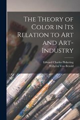 The Theory of Color in Its Relation to Art and Art-Industry - Edward Charles Pickering ; Wilhelm Von Bezold - 9781016349642
