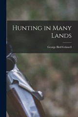 Hunting in Many Lands - George Bird Grinnell - 9781016352772