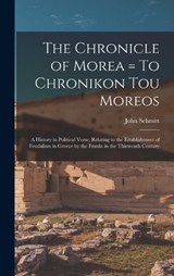 The Chronicle of Morea = To Chronikon tou Moreos - John Schmitt - 9781016356701