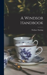 A Windsor Handbook - Wallace Nutting - 9781016368322