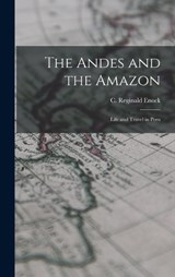 The Andes and the Amazon - Enock C Reginald (Charles Reginald) - 9781016377232