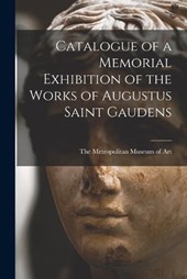 Catalogue of a Memorial Exhibition of the Works of Augustus Saint Gaudens