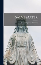 Salve Mater - Frederick Joseph Kinsman - 9781016380904