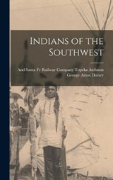 Indians of the Southwest - George Amos Dorsey - 9781016389259