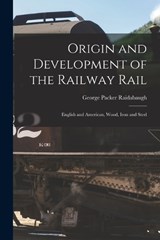 Origin and Development of the Railway Rail - George Packer Raidabaugh - 9781016393720