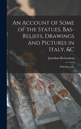 An Account of Some of the Statues, Bas-Reliefs, Drawings and Pictures in Italy, &c - Jonathan Richardson - 9781016400893