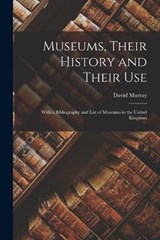 Museums, Their History and Their Use - David Murray - 9781016411134