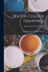 Water-colour Drawings; Forty Drawings by John Sell Cotman - Manson and Woods Christie - 9781016416641