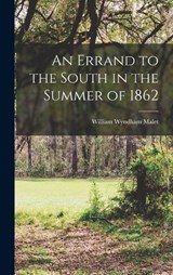 An Errand to the South in the Summer of 1862 - William Wyndham Malet - 9781016417242