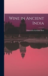 Wine in Ancient India - Dhirendra Krishna Bose - 9781016418225